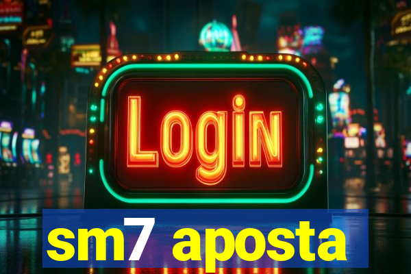 sm7 aposta